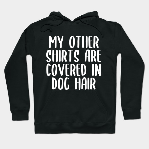 My Other Shirts Are Covered In Dog Hair Hoodie by kapotka